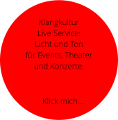 Klangkultur  Live Service: Licht und Ton  für Events, Theater  und Konzerte.  Klick mich…